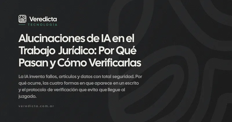 Alucinaciones de IA en el Trabajo Jurídico: Por Qué Pasan y Cómo Verificarlas