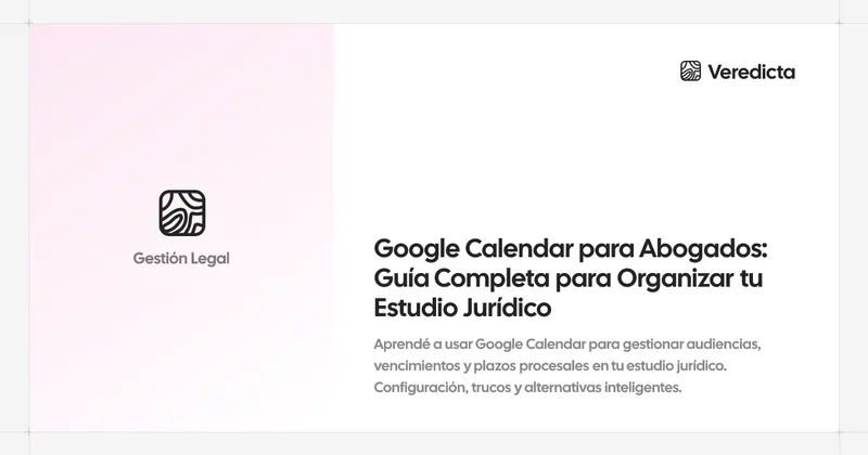 Google Calendar para Abogados: Guía Completa para Organizar tu Estudio Jurídico